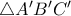 \triangle A^{\prime}B^{\prime}C^{\prime}