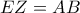 EZ=AB