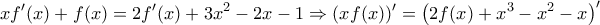 \displaystyle xf'(x) + f(x) = 2f'(x) + 3{x^2} - 2x - 1 \Rightarrow (xf(x))' = {\left( {2f(x) + {x^3} - {x^2} - x} \right)^\prime }