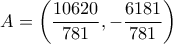 A=\left(\dfrac{10620}{781},-\dfrac{6181}{781}\right)