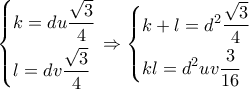 \left\{ \begin{gathered} 
  k = du\frac{{\sqrt 3 }}{4} \hfill \\ 
  l = dv\frac{{\sqrt 3 }}{4} \hfill \\  
\end{gathered}  \right. \Rightarrow \left\{ \begin{gathered} 
  k + l = {d^2}\frac{{\sqrt 3 }}{4} \hfill \\ 
  kl = {d^2}uv\frac{3}{{16}} \hfill \\  
\end{gathered}  \right.