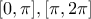 \displaystyle{[0, \pi],[\pi, 2\pi]}