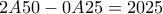 2A50-0A25=2025