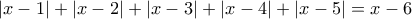 \left | x-1 \right |+\left | x-2 \right |+\left | x-3 \right |+\left | x-4 \right |+\left | x-5 \right |=x-6