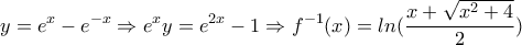 \displaystyle y=e^x-e^{-x}\Rightarrow e^xy=e^{2x}-1\Rightarrow f^{-1}(x)=ln(\frac{x + \sqrt{x^2+4}}{2})