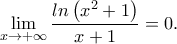 \displaystyle\lim_{x\rightarrow +\infty } \frac{ln \left ( x^2 +1 \right )}{x+1} =0.