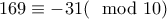169\equiv -31(\mod10)