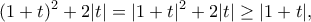 \displaystyle{(1+t)^2+2|t|=|1+t|^2+2|t|\geq |1+t|,}