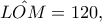 \hat{LOM}=120,