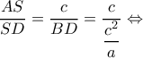 \displaystyle \frac{{AS}}{{SD}} = \frac{c}{{BD}} = \frac{c}{{\dfrac{{{c^2}}}{a}}} \Leftrightarrow 