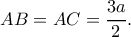 AB=AC=\dfrac{3a}{2}.