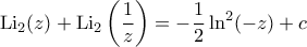 \displaystyle{\mathrm{Li}_2(z) + \mathrm{Li}_2 \left ( \frac{1}{z} \right ) = -\frac {1}{2} \ln ^2 (-z) +c}