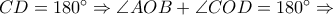 CD=180&deg;\Rightarrow \angle AOB+\angle COD=180&deg;\Rightarrow