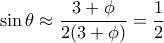 \sin \theta \approx \dfrac {3+\phi}{2(3+\phi)} = \dfrac {1}{2}