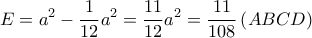 \displaystyle{E = {a^2} - \frac{1}{{12}}{a^2} = \frac{{11}}{{12}}{a^2} = \frac{{11}}{{108}}\left( {ABCD} \right)}