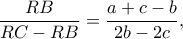\dfrac{RB}{RC-RB}=\dfrac{a+c-b}{2b-2c},