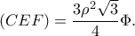 (CEF) = \dfrac{{3{\rho ^2}\sqrt 3 }}{4}\Phi.