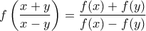 \displaystyle {f\left(\frac{x+y}{x-y}\right)=\frac{f(x)+f(y)}{f(x)-f(y)}}