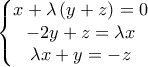 \left\{ \begin{matrix} 
  x+\lambda \left( y+z \right)=0 \\  
  -2y+z=\lambda x \\  
  \lambda x+y=-z \\  
\end{matrix} \right.