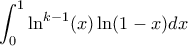 \displaystyle \int_{0}^{1}\ln^{k-1}(x)\ln(1-x)dx