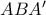 AB{A}' AB{A}'