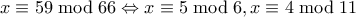 x \equiv 59 \bmod 66 \Leftrightarrow x\equiv 5\bmod 6,x \equiv 4\bmod 11