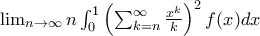 \lim_{n \rightarrow \infty} n \int_{0}^{1} \left( \sum_{k=n}^{\infty} \frac{x^k}{k} \right) ^2 f(x)dx