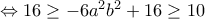 \Leftrightarrow 16\geq -6a^2b^2+16\geq 10 \Leftrightarrow 16\geq -6a^2b^2+16\geq 10