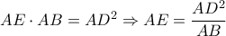 AE \cdot AB=AD^2 \Rightarrow AE=\dfrac{AD^2}{AB}