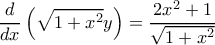 \displaystyle{\dfrac {d}{dx} \left ( \sqrt {1+x^2} y\right )= \dfrac {2x^2+1}{ \sqrt {1+x^2} }}