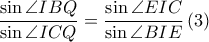  \displaystyle \frac{\sin \angle IBQ}{\sin \angle ICQ}=\frac{\sin \angle EIC}{\sin \angle BIE}\left ( 3 \right )