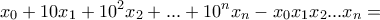 \displaystyle{x_0 +10x_1 +10^2 x_2 + . . . +10^n x_n -x_0 x_1 x_2 . . . x_n=} \displaystyle{x_0 +10x_1 +10^2 x_2 + . . . +10^n x_n -x_0 x_1 x_2 . . . x_n=}