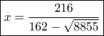 \boxed{ x = \frac{{216}}{{162 - \sqrt {8855} }}}