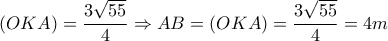 \left( {OKA} \right) = \dfrac{{3\sqrt {55} }}{4} \Rightarrow AB = \left( {OKA} \right) = \dfrac{{3\sqrt {55} }}{4} = 4m