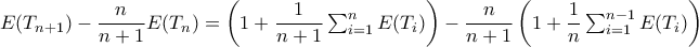 E(T_{n+1})-\dfrac{n}{n+1}E(T_{n})=\left (1+\dfrac{1}{n+1}\sum_{i=1}^{n}E(T_i) \right )-\dfrac{n}{n+1}\left (1+\dfrac{1}{n}\sum_{i=1}^{n-1}E(T_i) \right )