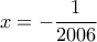 x=-\dfrac{1}{2006}
