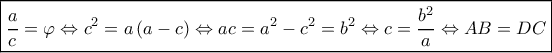 \boxed{\frac{a}{c} = \varphi  \Leftrightarrow {c^2} = a\left( {a - c} \right) \Leftrightarrow ac = {a^2} - {c^2} = {b^2} \Leftrightarrow c = \frac{{{b^2}}}{a} \Leftrightarrow AB = DC}