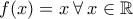 f(x)=x \: \forall \: x \in \mathbb R