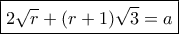 \boxed{2\sqrt r+(r+1)\sqrt 3=a}