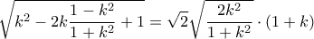 \displaystyle \sqrt{k^2-2k\frac{1-k^2}{1+k^2}+1}=\sqrt{2}\sqrt{\frac{2k^2}{1+k^2}}\cdot (1+k)
