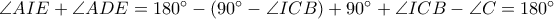 \angle AIE+\angle ADE=180^\circ-\left ( 90^\circ- \angle ICB\right )+90^\circ+\angle ICB-\angle C=180^\circ