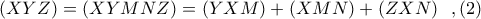 (XYZ) = (XYMNZ) = (YXM) + (XMN) + (ZXN)\ \ ,(2)