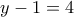 y-1=4 