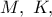 M,\ K,