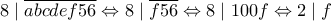 8 \mid \overline{abcde f56} \Leftrightarrow 8 \mid \overline{f56} \Leftrightarrow 8 \mid 100f \Leftrightarrow 2 \mid f 8 \mid \overline{abcde f56} \Leftrightarrow 8 \mid \overline{f56} \Leftrightarrow 8 \mid 100f \Leftrightarrow 2 \mid f