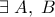 \displaystyle \exists \;A,\;B