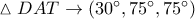 \vartriangle DAT \to \left( {30^\circ ,75^\circ ,75^\circ } \right)