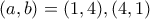 (a,b)=(1,4), (4,1)