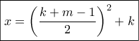 \boxed{x = {\left( {\frac{{k + m - 1}}{2}} \right)^2} + k}