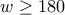 \displaystyle{w\geq 180}